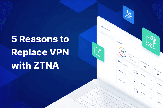 Replace VPN with ZTNA