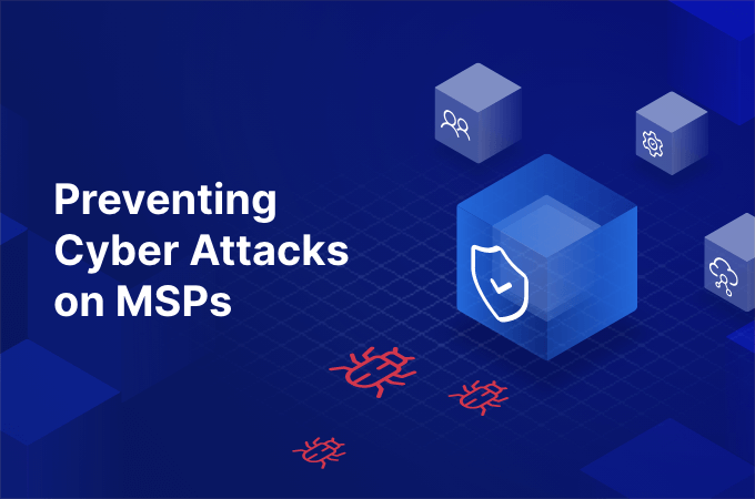 Three digital bugs in red moving towards blue cubes representing a company network. The first cube has a shield with a checkmark on it. The image text reads, "Preventing Cyber Attacks on MSPs"