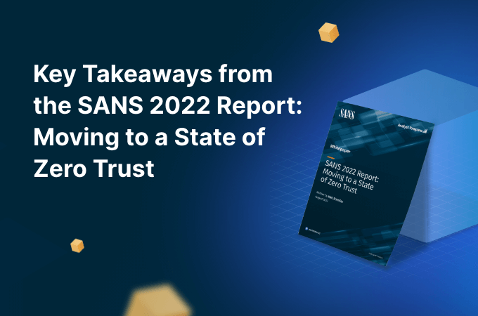 Key Takeaways from the SANS 2022 Report Moving to a State of Zero Trust