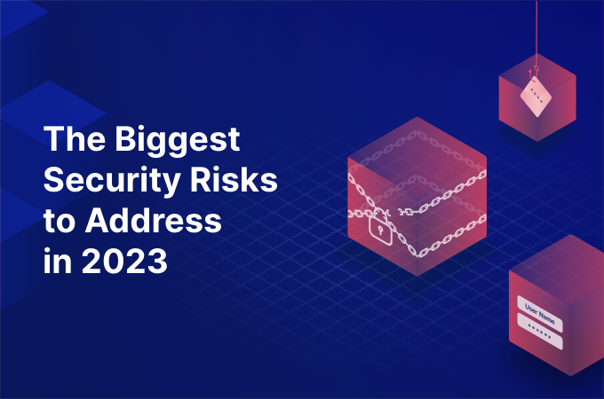 The biggest security risks to address in 2023
