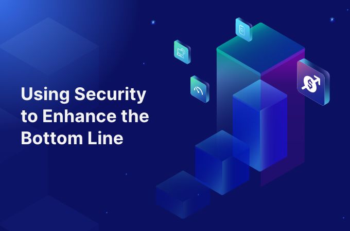 Using security to enhance the bottom line