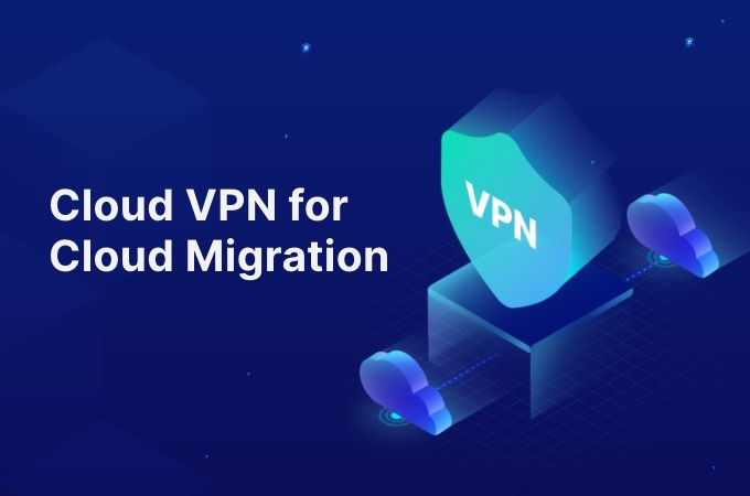 Cloud VPN for Cloud Migration