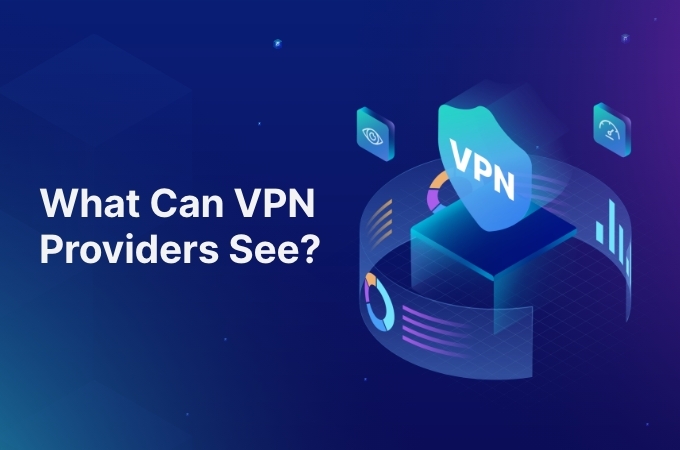 What Can VPN Providers See