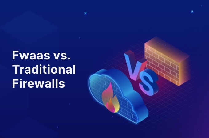FwaaS vs. traditional firewalls