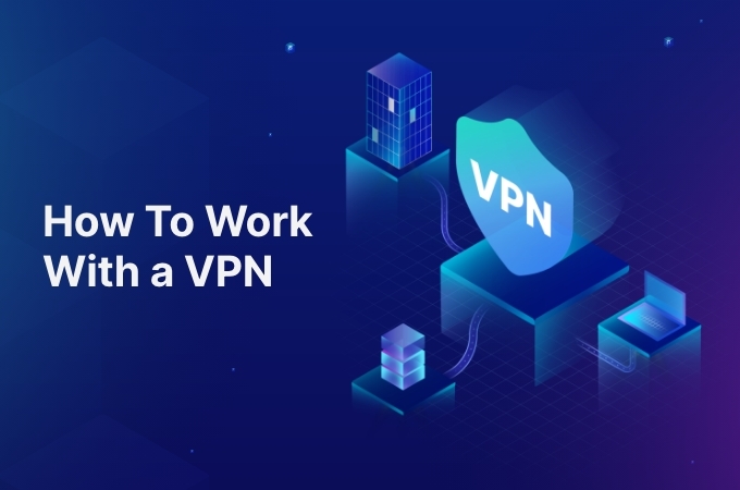 How To Work With a VPN