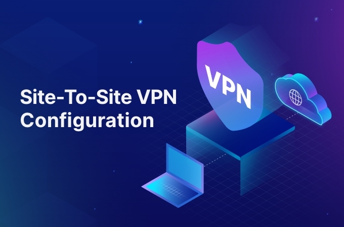 Site-To-Site VPN Configuration