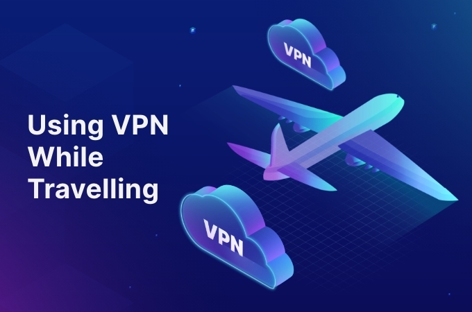 Using VPN While Travelling