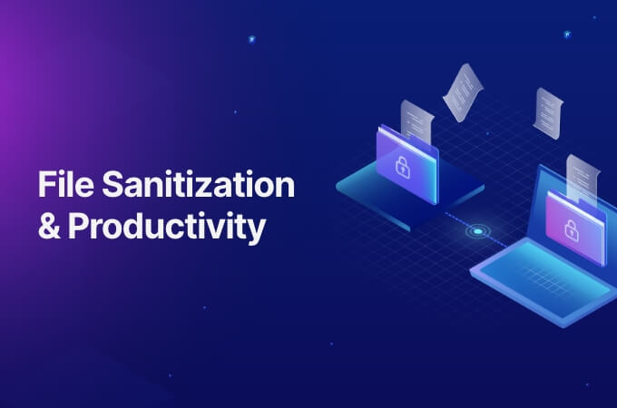 File Sanitization & Productivity