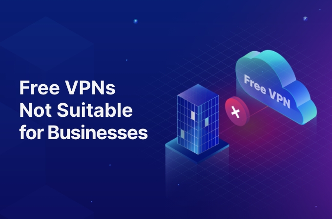 Free VPNs Not Suitable for Businesses
