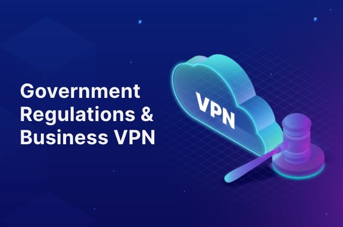 Government Regulations and Business VPN