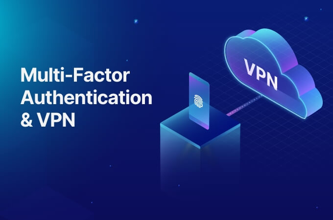 Multi-Factor Authentication & VPN