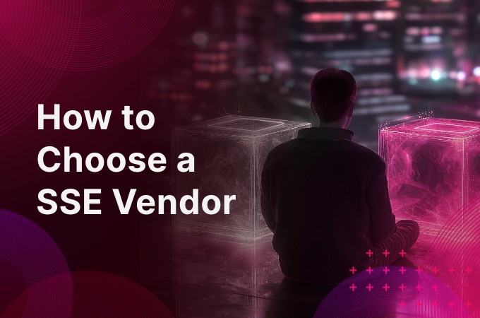 How to Choose a SSE Vendor